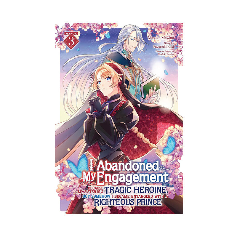 I Abandoned My Engagement Because My Sister is a Tragic Heroine, but Somehow I Became Entangled with a Righteous Prince (Manga) Vol. 3