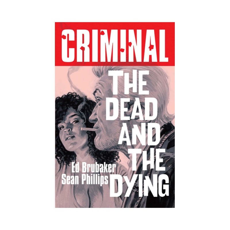 Criminal Volume 3: The Dead and The Dying (New Edition)