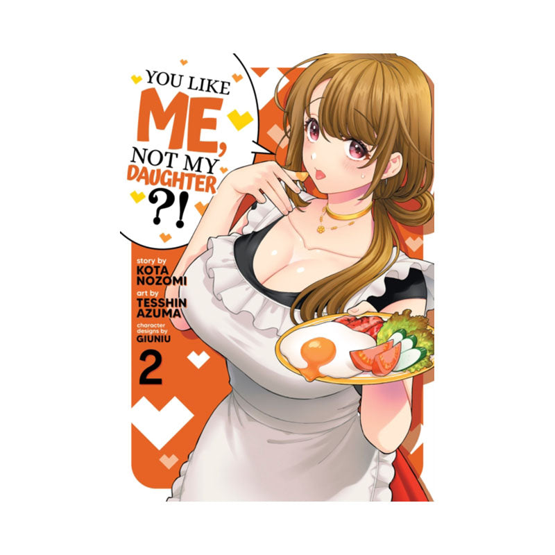 You Like Me, Not My Daughter?! (Manga) Vol. 2