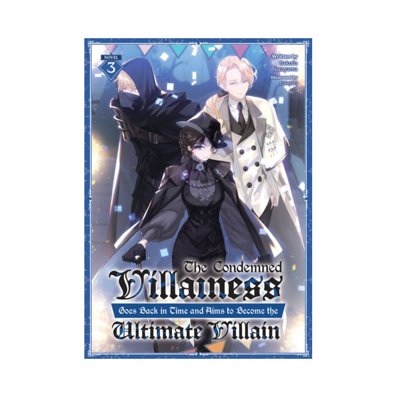 Condemned Villainess Goes Back in Time and Aims to Become the Ultimate Villain (Light Novel) Vol. 3