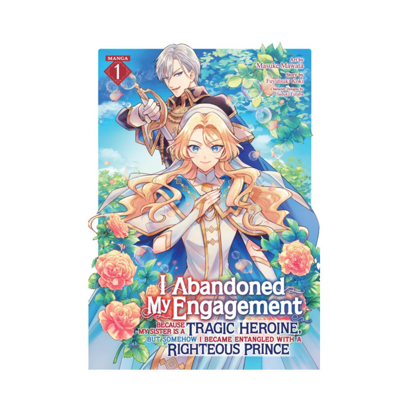 I Abandoned My Engagement Because My Sister is a Tragic Heroine, but Somehow I Became Entangled with a Righteous Prince (Manga) Vol. 1