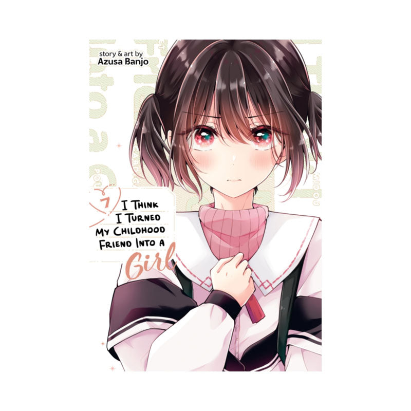 I Think I Turned My Childhood Friend Into a Girl Vol. 7