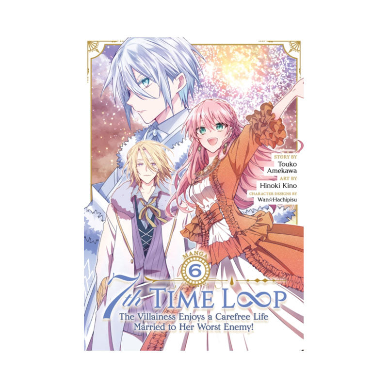 7th Time Loop: The Villainess Enjoys a Carefree Life Married to Her Worst Enemy! (Manga) Vol. 6
