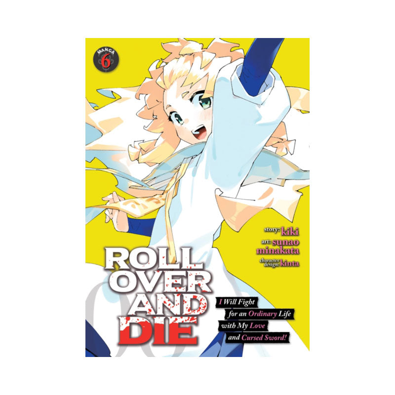 ROLL OVER AND DIE: I Will Fight for an Ordinary Life with My Love and Cursed Sword! (Manga) Vol. 6